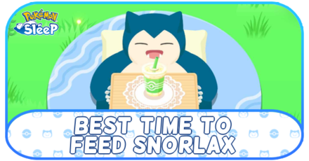 Pokemon Sleep - Best Time to Feed Snorlax