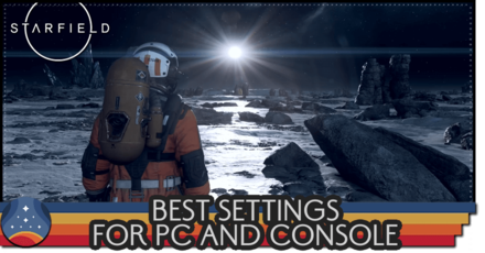Starfield - Best Settings for PC and Console
