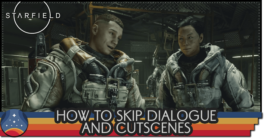 Starfield - How to Skip Dialogue and Cutscenes