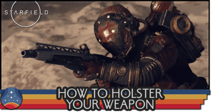 Starfield - How to Holster Your Weapon