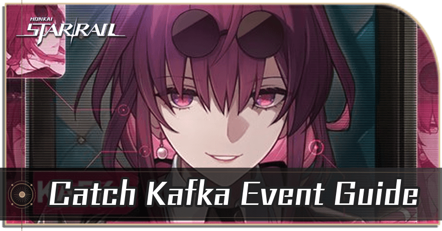 Catch Kafka Event Guide | Honkai: Star Rail｜Game8