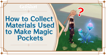 Genshin Impact - How to Collect Materials Used to Make Magic Pockets