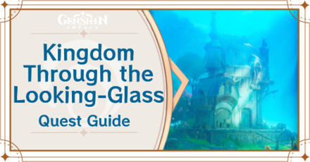 Genshin Impact - Kingdom Through the Looking-Glass World Quest Guide