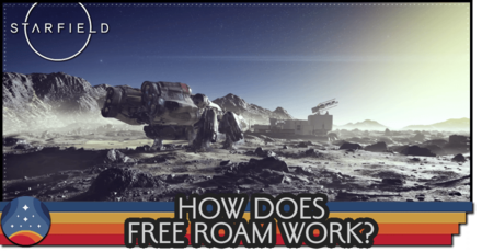 Starfield - How Does Free Roam Work