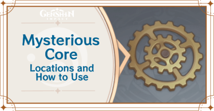Genshin Impact - Mysterious Cores Locations and How to Use