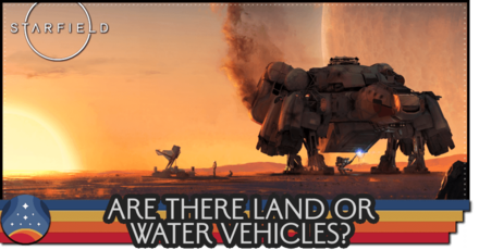 Starfield - Are There Land or Water Vehicles