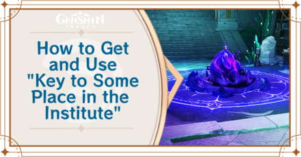 Genshin Impact Key to Some Place in the Institute Location and How to Use