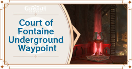 Genshin Impact - Court of Fontaine Underground Waypoint Unlock Guide