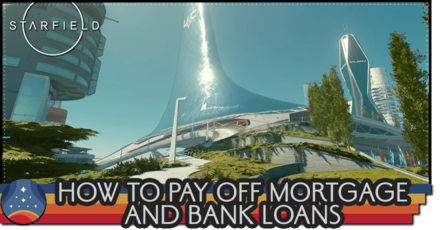 Starfield - How to Pay Off Mortgage and Bank Loans
