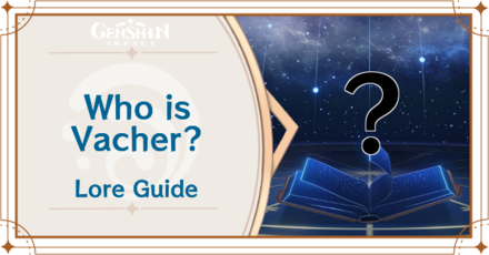 Genshin Impact - Vacher Story and Lore Guide