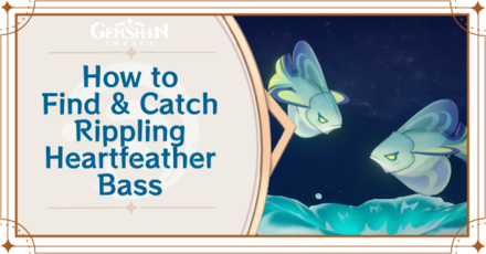 Genshin Impact - Where to Find the Rippling Heartfeather Bass and Basic Information - Rippling Heartfeather Bass Locations