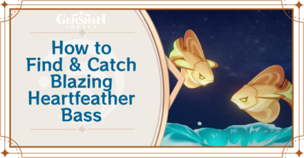 Genshin Impact - Where to Find the Blazing Heartfeather Bass and Basic Information - Blazing Heartfeather Bass Locations