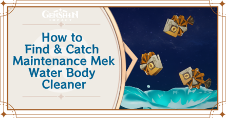 Genshin Impact - Where to Find the Maintenance Mek - Water Body Cleaner and Basic Information - Maintenance Mek - Water Body Cleaner Locations