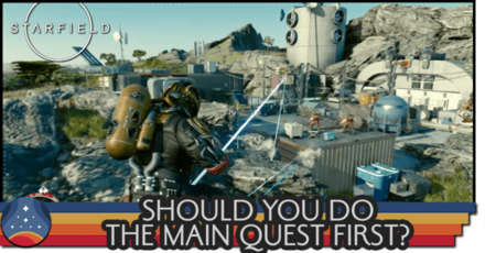 Starfield - Should You Do the Main Quest First