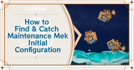 Genshin Impact - Where to Find the Maintenance Mek - Initial Configuration and Basic Information - Maintenance Mek - Initial Configuration Locations