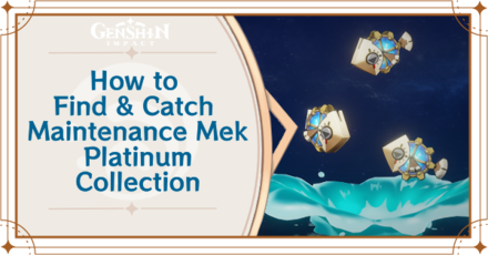Genshin Impact - Where to Find the Maintenance Mek - Platinum Collection and Basic Information - Maintenance Mek - Platinum Collection Locations