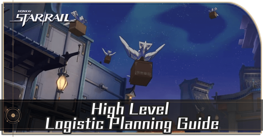 Honkai Star Rail - High Level Logistics Planning Guide