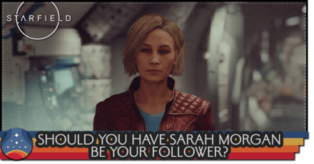 Starfield - Should You Have Sarah Be Your Follower