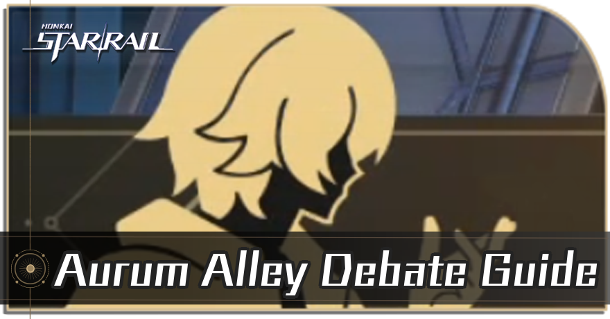 Honkai Star Rail - Aurum Alley Debate Guide
