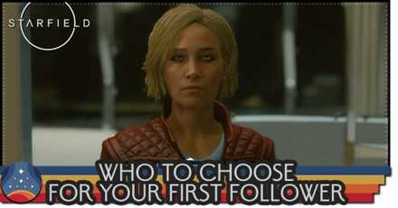 Starfield - Who to Choose for Your First Follower