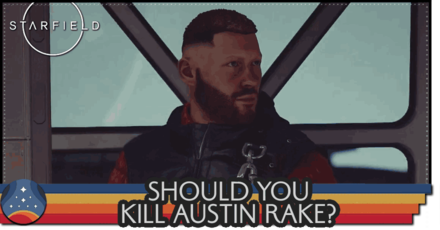 Starfield - Should You Kill Austin Rake