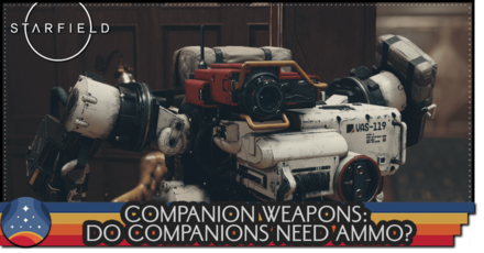 Starfield - Companion Weapons - Do Companions Need Ammo