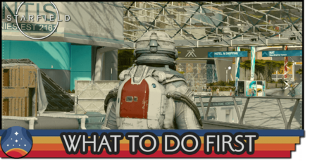 Starfield - What to Do First