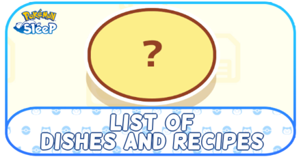 Pokemon Sleep - List of Dishes and Recipes