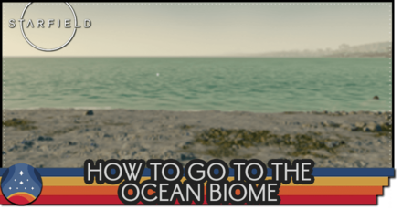 Starfield - How To Go to the Ocean Biome