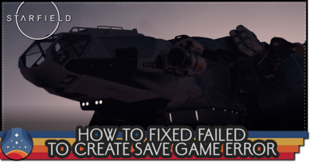 Starfield - How to Fix Failed to Create Save Game Error