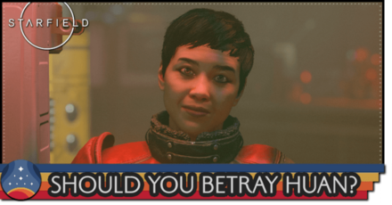 Starfield - Should You Betray Huan