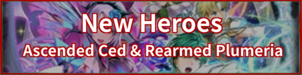 New Heroes, Ascended Ced, & Rearmed Plumeria
