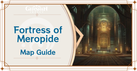 Genshin Impact - Fortress of Meropide Location and Map Guide