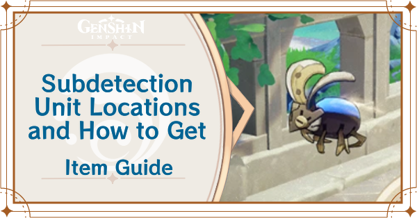 Genshin Impact - Subdetection Unit Locations and How to Use
