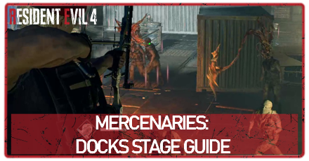 RE4 Remake Mercenaries - Docks Stage Guide