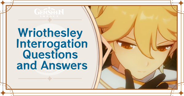 Genshin Impact - Wriothesley Interrogation Questions and Answers