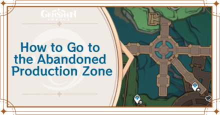 Genshin Impact - How to Go to the Abandoned Production Zone