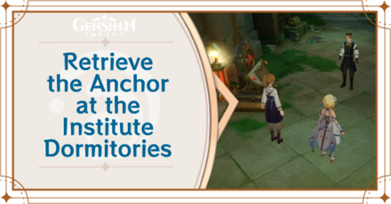 Genshin Impact - Fontaine Research Institute Chronicles - Retrieve the Anchor at the Institute Dormitories