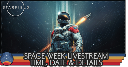 Starfield - Space Week Livestream Time, Date and Details