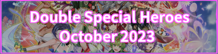 Double Special Heroes October 2023 Banner