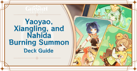 Genshin - Yaoyao, Xiangling, and Nahida, Burning Summon Deck Deck Build and How to Play