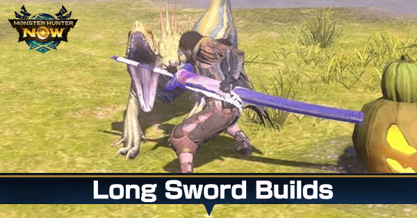 Monster Hunter Now - Best Long Sword Builds