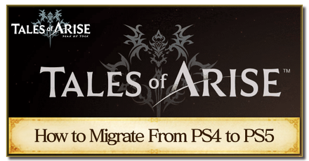 Tales of Arise - How to Migrate From PS4 to PS5