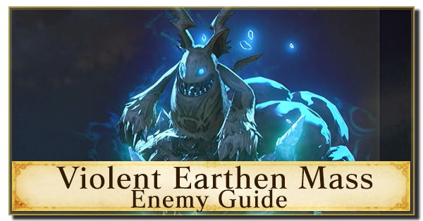 Violent Earthen Mass Enemy Guide