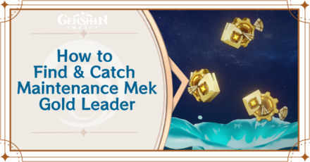 Genshin Impact - Where to Find the Maintenance Mek - Gold Leader and Basic Information - Maintenance Mek - Gold Leader Locations