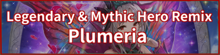 Legendary & Mythic Hero Remix: Plumeria