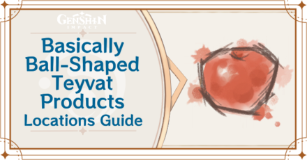 Genshin Impact - Basically Ball-Shaped Teyvat Products Locations Guide