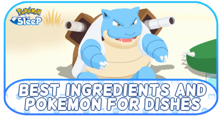 Pokemon Sleep - Best Ingredients and Helper Pokemon for Dishes