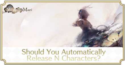 Should You Automatically Release N Characters - MementoMori