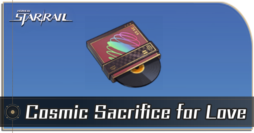 Cosmic Sacrifice for Love Location and How to Use | Honkai: Star Rail｜Game8